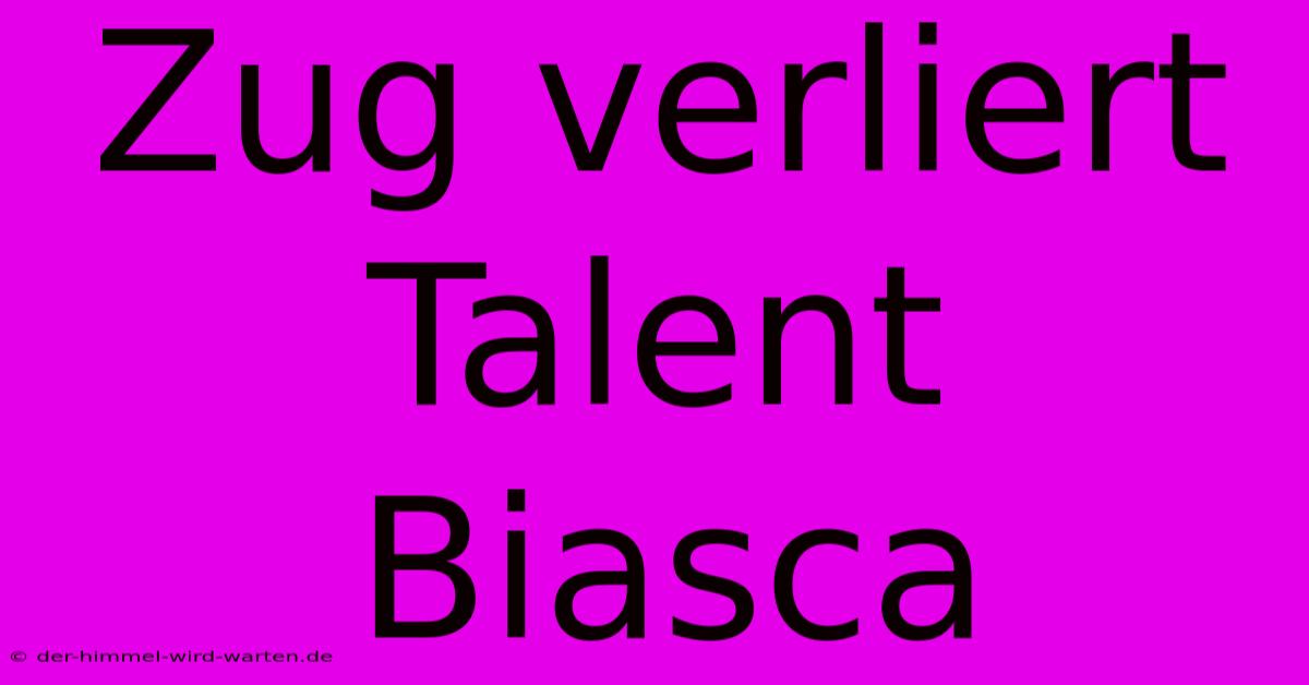 Zug Verliert Talent Biasca