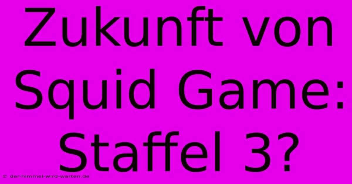 Zukunft Von Squid Game: Staffel 3?