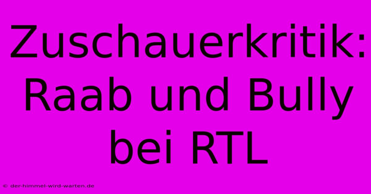 Zuschauerkritik: Raab Und Bully Bei RTL