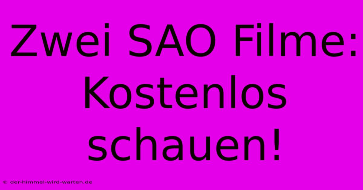 Zwei SAO Filme: Kostenlos Schauen!