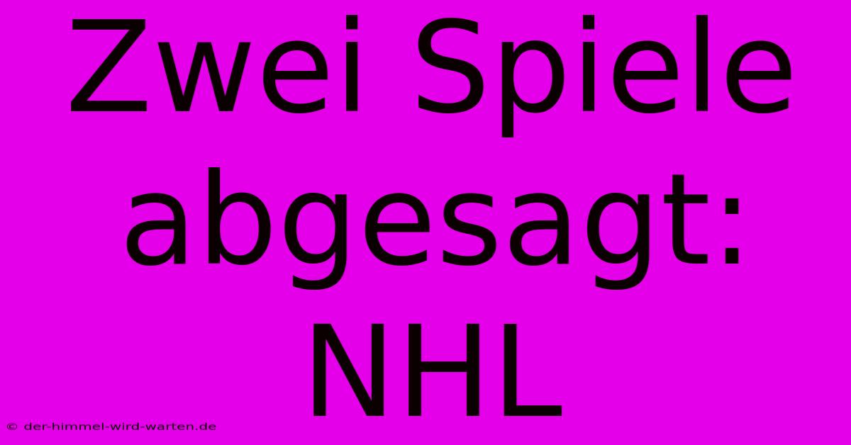 Zwei Spiele Abgesagt: NHL