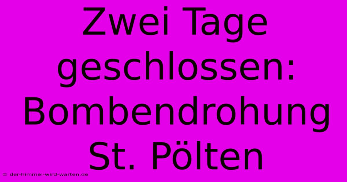 Zwei Tage Geschlossen: Bombendrohung St. Pölten