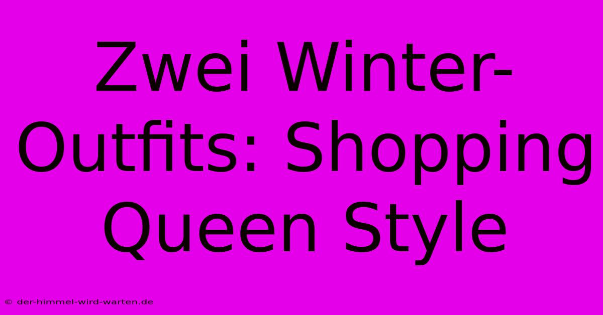 Zwei Winter-Outfits: Shopping Queen Style