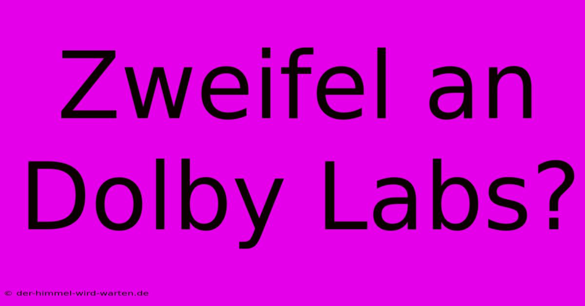 Zweifel An Dolby Labs?