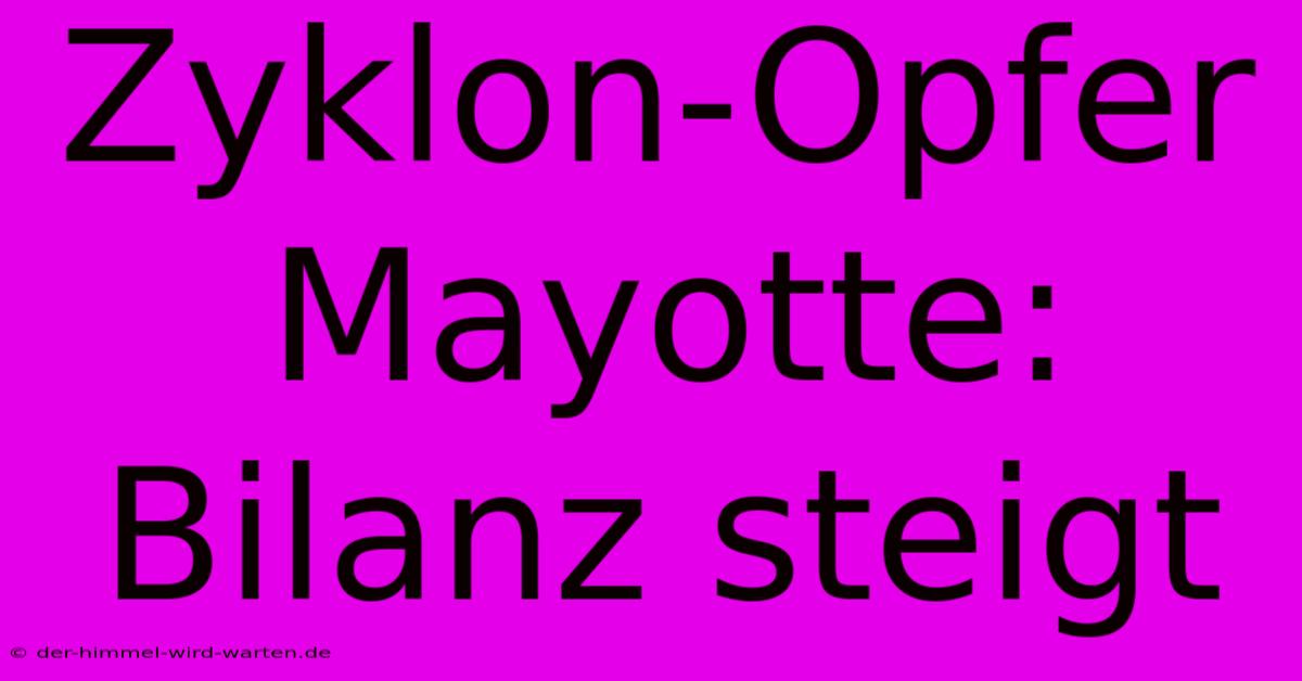 Zyklon-Opfer Mayotte: Bilanz Steigt